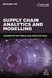 Supply Chain Analytics and Modeling: Quantitative Tools and Applications