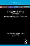 Regulating Open Banking (Routledge Research in Finance and Banking Law)