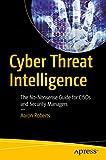 Cyber Threat Intelligence: The No-Nonsense Guide for CISOs and Security Managers