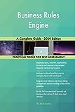 Business Rules Engine A Complete Guide - 2020 Edition