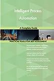 Intelligent Process Automation A Complete Guide