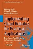Implementing Cloud Robotics for Practical Applications: From Human-Robot Interaction to Autonomous Navigation (Springer Tracts in Advanced Robotics, 152)