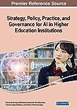 Strategy, Policy, Practice, and Governance for Ai in Higher Education Institutions (Advances in Higher Education and Professional Development)