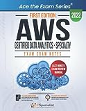 AWS Certified Data Analytics - Specialty : Exam Cram Notes - First Edition - 2022