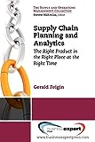 Supply Chain Planning and Analytics: The Right Product in the Right Place at the Right Time (Supply and Operations Management Collection)