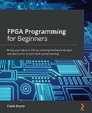 FPGA-programmering voor beginners: breng uw ideeën tot leven door hardwareontwerpen en elektronische circuits te maken met SystemVerilog