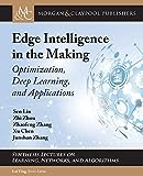 Edge Intelligence in the Making: Optimization, Deep Learning and Applications (synthesis lectures on learning, networking and algorithms)