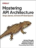 Mastering API Architecture: Designing, operating, and developing API-based systems