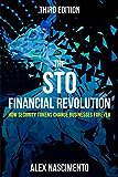 The STO Financial Revolution: How Security Tokens Change Businesses Forever - 3rd Edition